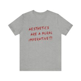Aesthetics Are A Moral Imperative T-Shirt - Image 49