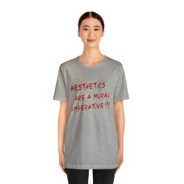 Aesthetics Are A Moral Imperative T-Shirt - Image 51