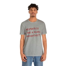 Aesthetics Are A Moral Imperative T-Shirt - Image 52