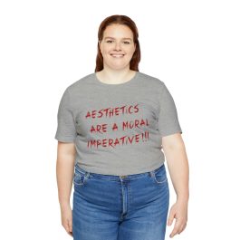Aesthetics Are A Moral Imperative T-Shirt - Image 55