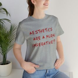 Aesthetics Are A Moral Imperative T-Shirt - Image 57