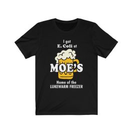 I got E.Coli at Moe's Tavern T-Shirt - Image 3