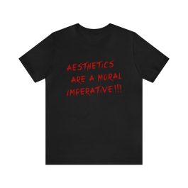 Aesthetics Are A Moral Imperative T-Shirt - Image 25