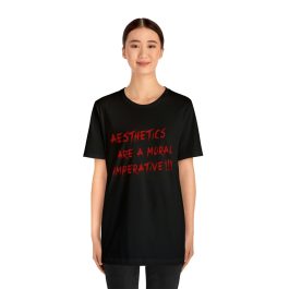 Aesthetics Are A Moral Imperative T-Shirt - Image 27