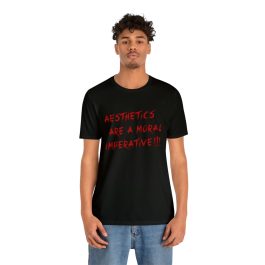 Aesthetics Are A Moral Imperative T-Shirt - Image 28