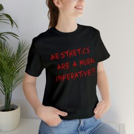 Aesthetics Are A Moral Imperative T-Shirt - Image 33