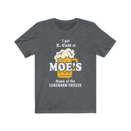 I got E.Coli at Moe's Tavern T-Shirt - Image 7