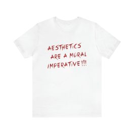 Aesthetics Are A Moral Imperative T-Shirt - Image 13