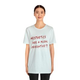 Aesthetics Are A Moral Imperative T-Shirt - Image 39