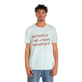 Aesthetics Are A Moral Imperative T-Shirt - Image 40