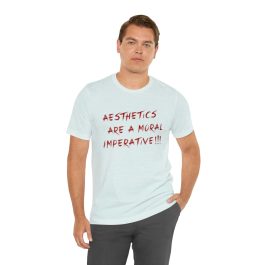 Aesthetics Are A Moral Imperative T-Shirt - Image 42