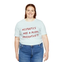 Aesthetics Are A Moral Imperative T-Shirt - Image 43