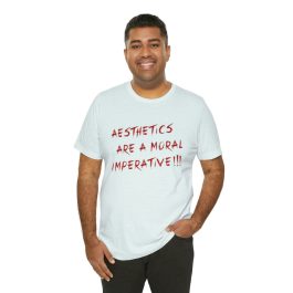 Aesthetics Are A Moral Imperative T-Shirt - Image 44