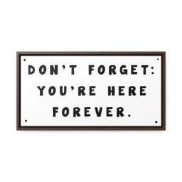 Dont Forget Youre Here Forever Canvas Print