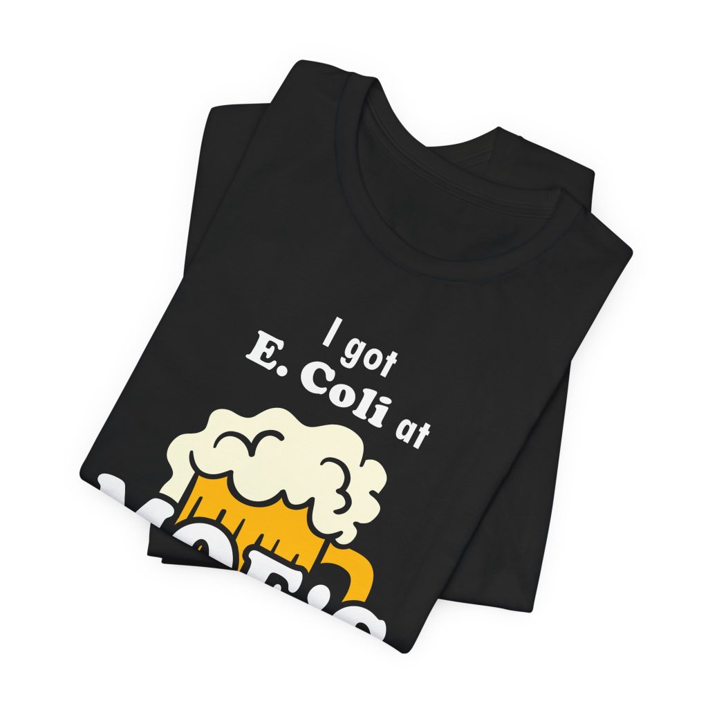 I got E.Coli at Moe's T-Shirt