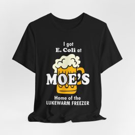 I got E.Coli at Moe's T-Shirt