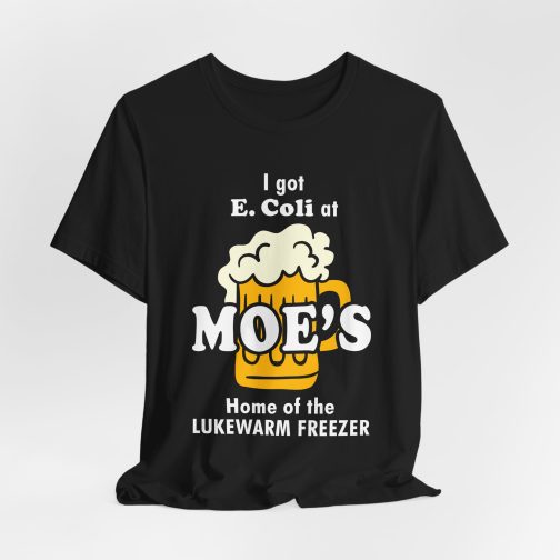 I got E.Coli at Moe's T-Shirt
